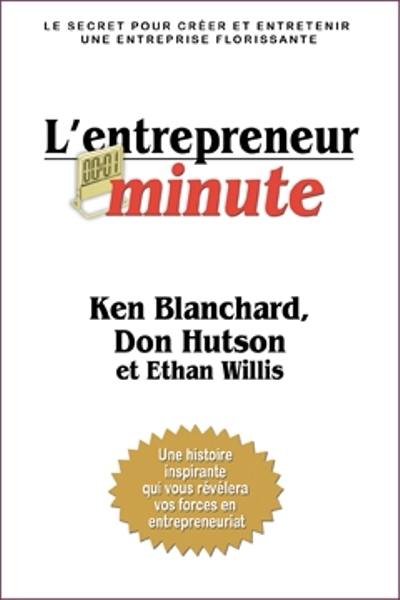 L'entrepreneur minute : le secret pour créer et faire prospérer une entreprise