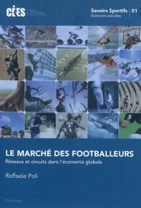 Le marché des footballeurs : réseaux et circuits dans l'économie globale