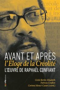 L'oeuvre de Raphaël Confiant : avant et après l'Eloge de la créolité : 26, 27, 28 octobre 2021, médiathèque du Saint-Esprit, Martinique