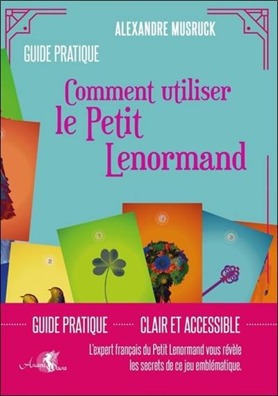 Comment utiliser le Petit Lenormand : guide pratique