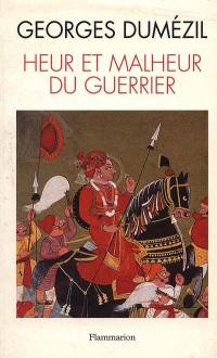 Heur et malheur du guerrier : aspects mythiques de la fonction guerrière chez les Indo-européens