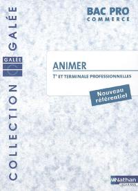 Animer : 1re et Terminale professionnelles, Bac Pro commerce : nouveau référentiel