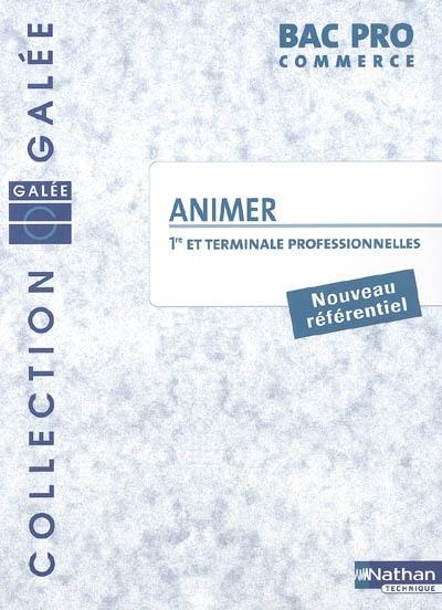 Animer : 1re et Terminale professionnelles, Bac Pro commerce : nouveau référentiel