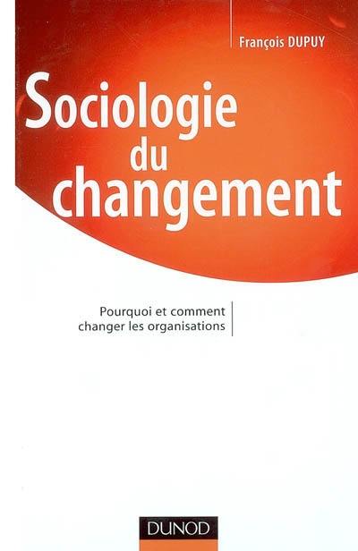 Sociologie du changement : pourquoi et comment changer les organisations