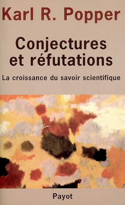 Conjectures et réfutations : la croissance du savoir scientifique