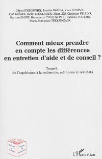 Comment mieux prendre en compte les différences en entretien d'aide et de conseil ?. Vol. 2. De l'expérience à la recherche, méthodes et résultats