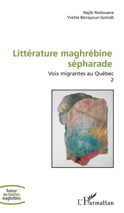 Voix migrantes au Québec. Vol. 2. Littérature maghrébine sépharade