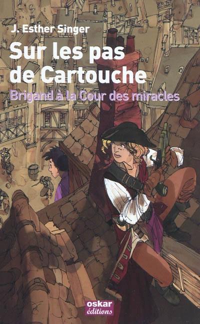 Sur les pas de Cartouche, brigand à la cour des Miracles