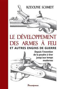 Le développement des armes à feu et autres engins de guerre depuis l'invention de la poudre à tirer jusqu'aux temps modernes : dédié à la milice suisse