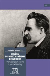 Misère du nietzschéisme de gauche : de Georges Bataille à Michel Onfray