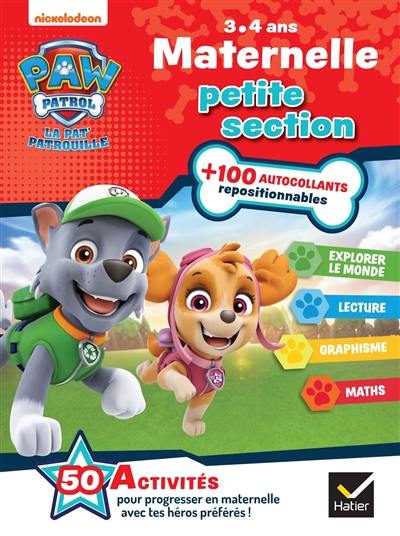 La Pat' Patrouille : maternelle petite section, 3-4 ans : explorer le monde, lecture, graphisme, maths