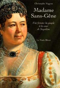 Madame Sans-Gêne : une femme du peuple à la cour de Napoléon