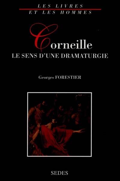 Corneille, le sens d'une dramaturgie