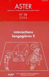 Aster, recherches en didactique des sciences expérimentales, n° 38. Interactions langagières 2