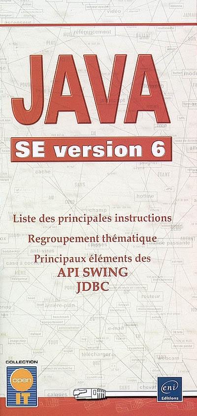 Java SE version 6 : liste des principales instructions, regroupement thématique, principaux éléments des API Swing, JDBC