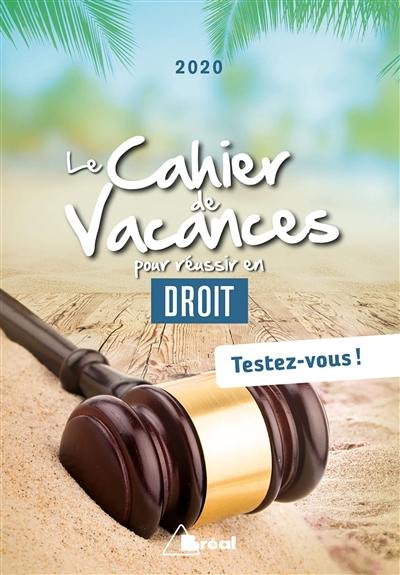 Le cahier de vacances pour réussir en droit : testez-vous ! : 2020