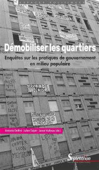 Démobiliser les quartiers : enquêtes sur les pratiques de gouvernement en milieu populaire