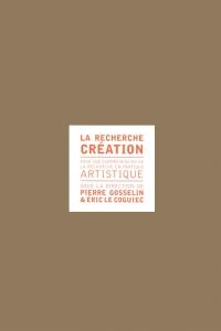 La recherche création : pour une compréhension de la recherche en pratique artistique