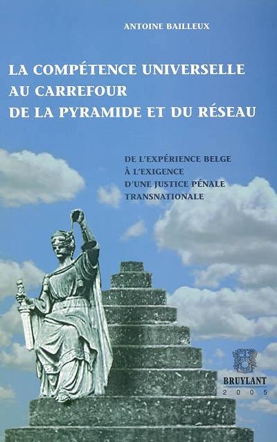 La compétence universelle au carrefour de la pyramide et du réseau : de l'expérience belge à l'exigence d'une justice pénale transnationale