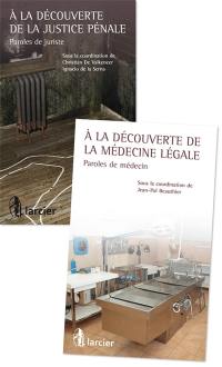 A la découverte de la justice pénale : paroles de juristes. A la découverte de la médecine légale : paroles de médecins