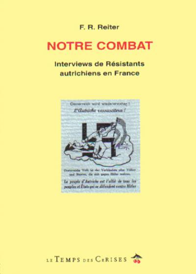 Notre combat : interviews de résistants autrichiens en France