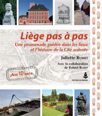 Liège pas à pas : une promenade guidée dans les lieux et l'histoire de la cité ardente