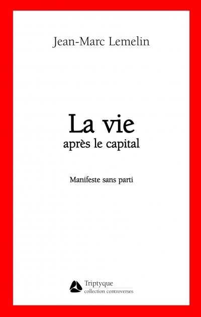 La vie après le capital : manifeste sans parti