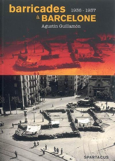 Barricades à Barcelone : la CNT de la victoire de juillet 1936 à la défaite de mai 1937