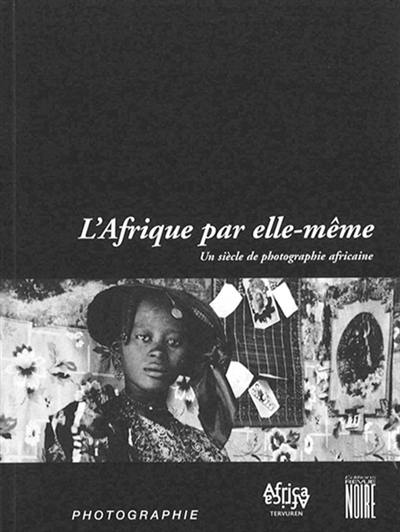 L'Afrique par elle-même : un siècle de photographie africaine, 1870-2000