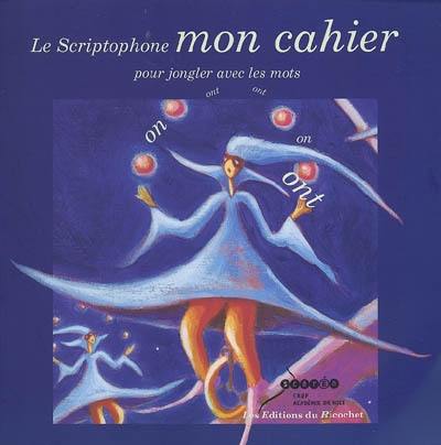 Le scriptophone, mon cahier : cahier d'activité pour les enfants de 8 à 11 ans dans la continuité de l'album Le sciptophone, des mêmes auteurs