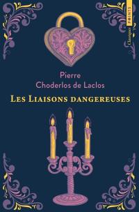 Les liaisons dangereuses ou Lettres recueillies dans une société et publiées pour l'instruction de quelques autres