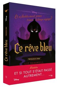 Ce rêve bleu : et si Aladdin n'avait jamais trouvé la lampe magique ?