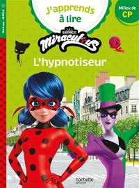 J'apprends à lire avec Miraculous. L'hypnotiseur : milieu de CP, niveau 2