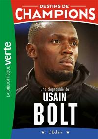 Destins de champions. Vol. 17. Une biographie de Usain Bolt : l'éclair