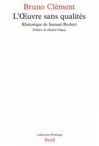 L'Oeuvre sans qualité : rhétorique de Samuel Beckett