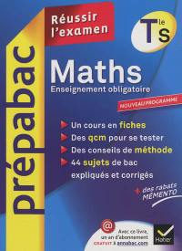 Maths terminale S, enseignement obligatoire : réussir l'examen : nouveau programme