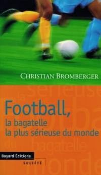 Football, la bagatelle la plus sérieuse du monde