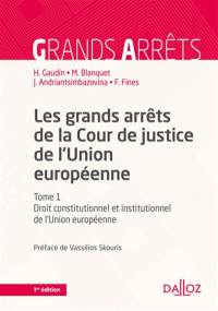 Les grands arrêts de la Cour de justice de l'Union européenne. Vol. 1. Droit constitutionnel et institutionnel de l'Union européenne