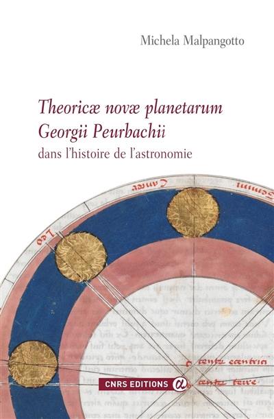 Theoricae novae planetarum Georgii Peurbachii dans l'histoire de l'astronomie : sources, édition critique avec traduction française, commentaire technique, diffusion du XVe au XVIIe siècle