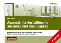 Accessibilité des bâtiments aux personnes handicapées : établissements recevant du public, installations ouvertes au public, bâtiments d'habitation collectifs, maisons individuelles