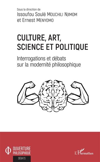 Culture, art, science et politique : interrogations et débats sur la modernité philosophique