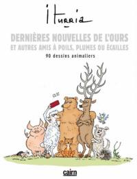 Dernières nouvelles de l'ours et autres amis à poils, plumes ou écailles : 90 dessins animaliers