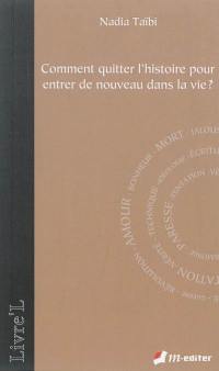 Comment quitter l'histoire pour entrer de nouveau dans la vie ?