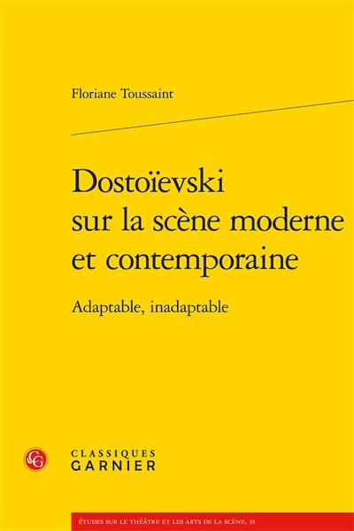 Dostoïevski sur la scène moderne et contemporaine : adaptable, inadaptable