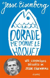 La dorade me donne le hoquet : chroniques