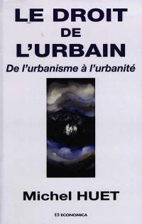 Le droit de l'urbain : de l'urbanisme à l'urbanité