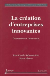 La création d'entreprises innovantes : l'entrepreneur innovateur