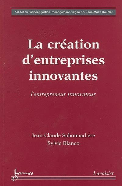 La création d'entreprises innovantes : l'entrepreneur innovateur