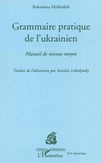 Grammaire pratique de l'ukrainien : manuel de niveau moyen