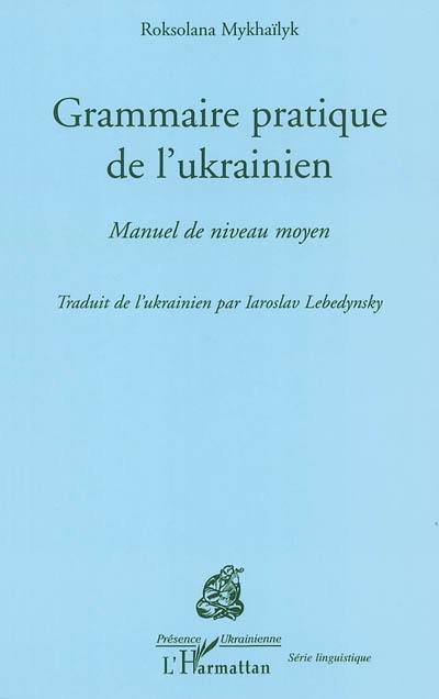 Grammaire pratique de l'ukrainien : manuel de niveau moyen